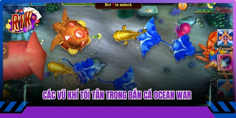 Các vũ khí tối tân trong bắn cá ocean war tại Rikvip