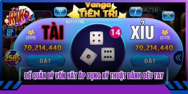 Để quản lý vốn anh em hãy áp dụng kỹ thuật đánh đều tay