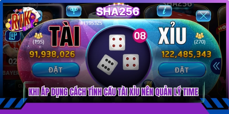 Khi áp dụng cách tính cầu tài xỉu anh em nên quản lý time chơi hợp lý