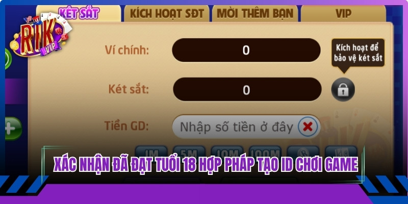 Anh em phải xác nhận đã đạt tuổi 18 hợp pháp tạo ID chơi game