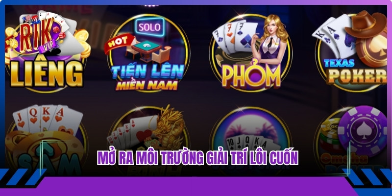 Game bài đổi thưởng Rikvip mở ra môi trường giải trí lôi cuốn