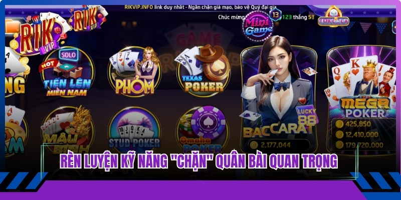 Rèn luyện kỹ năng "chặn" những quân bài quan trọng trên bàn