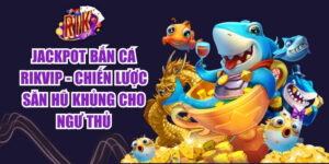Jackpot Ban Ca Rikvip