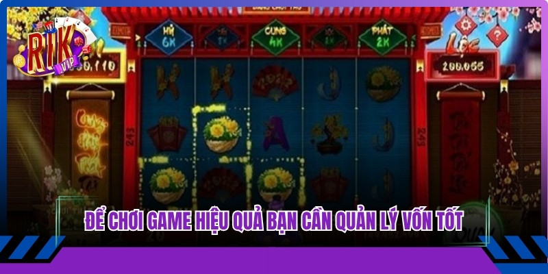 Để chơi game hiệu quả, thu về nhiều thưởng thì bạn cần quản lý vốn tốt