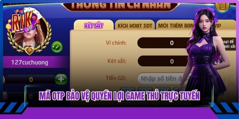 Mã OTP xác nhận hỗ trợ bảo vệ quyền lợi mọi game thủ trực tuyến