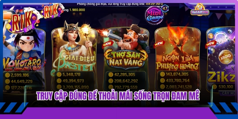 Truy cập đúng Rikvip để thoải mái sống trọn đam mê giải trí online
