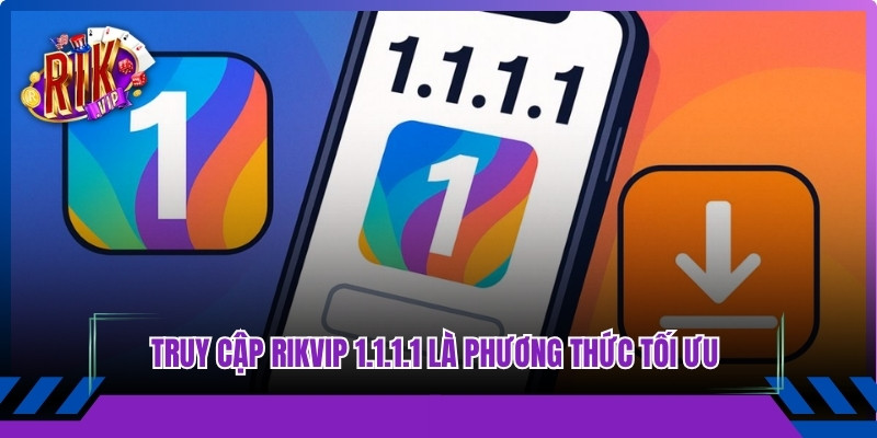 Truy cập Rikvip 1.1.1.1 là phương thức tối ưu với mọi trình duyệt